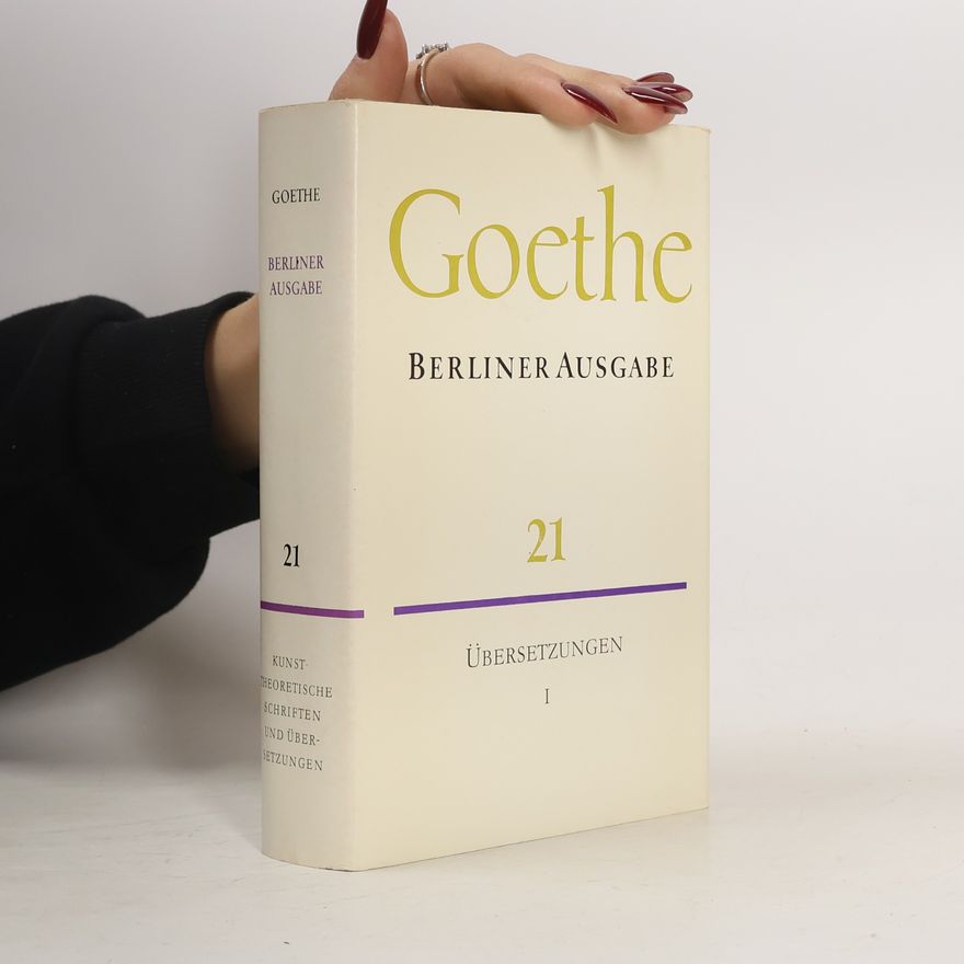 Johann Wolfgang von Goethe Goethe. Berliner Ausgabe 21