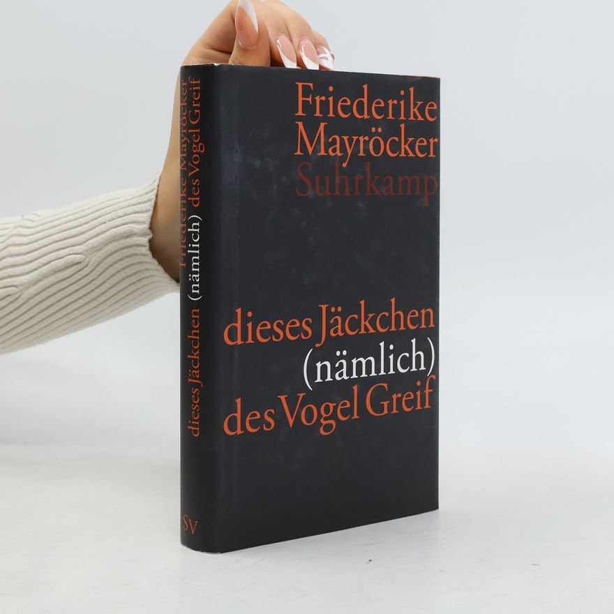Friederike Mayröcker Dieses Jäckchen (nämlich) des Vogel Greif