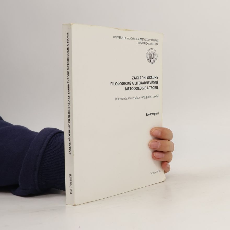 Ivo Pospíšil Základní okruhy filologické a literárněvědné metodologie a teorie (elementy, materiály, úvahy, pojetí, texty)