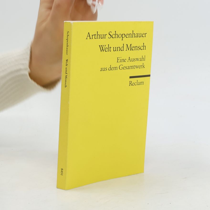 Arthur Schopenhauer Welt und Mensch
