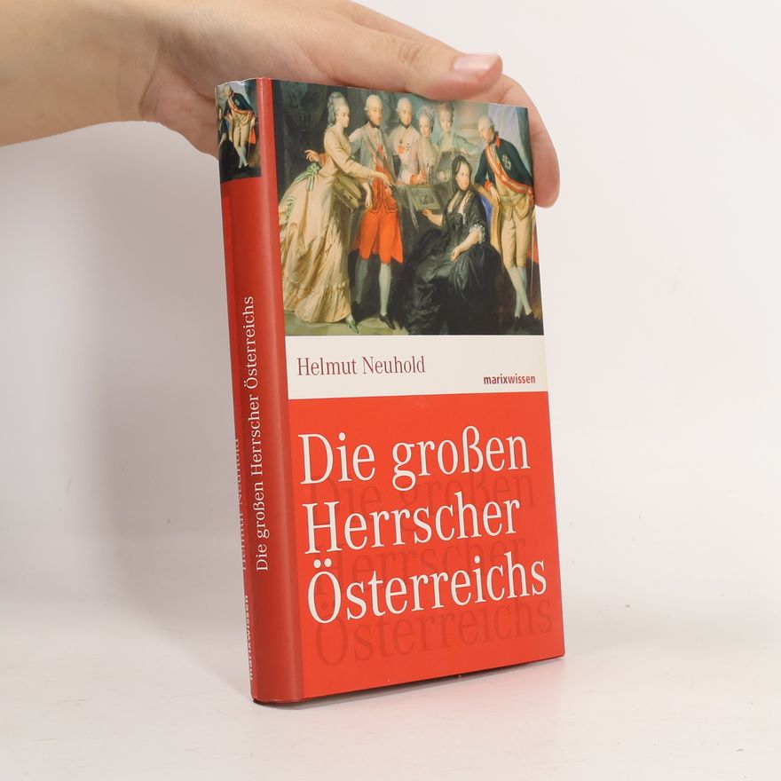 Helmut Neuhold Die großen Herrscher Österreichs