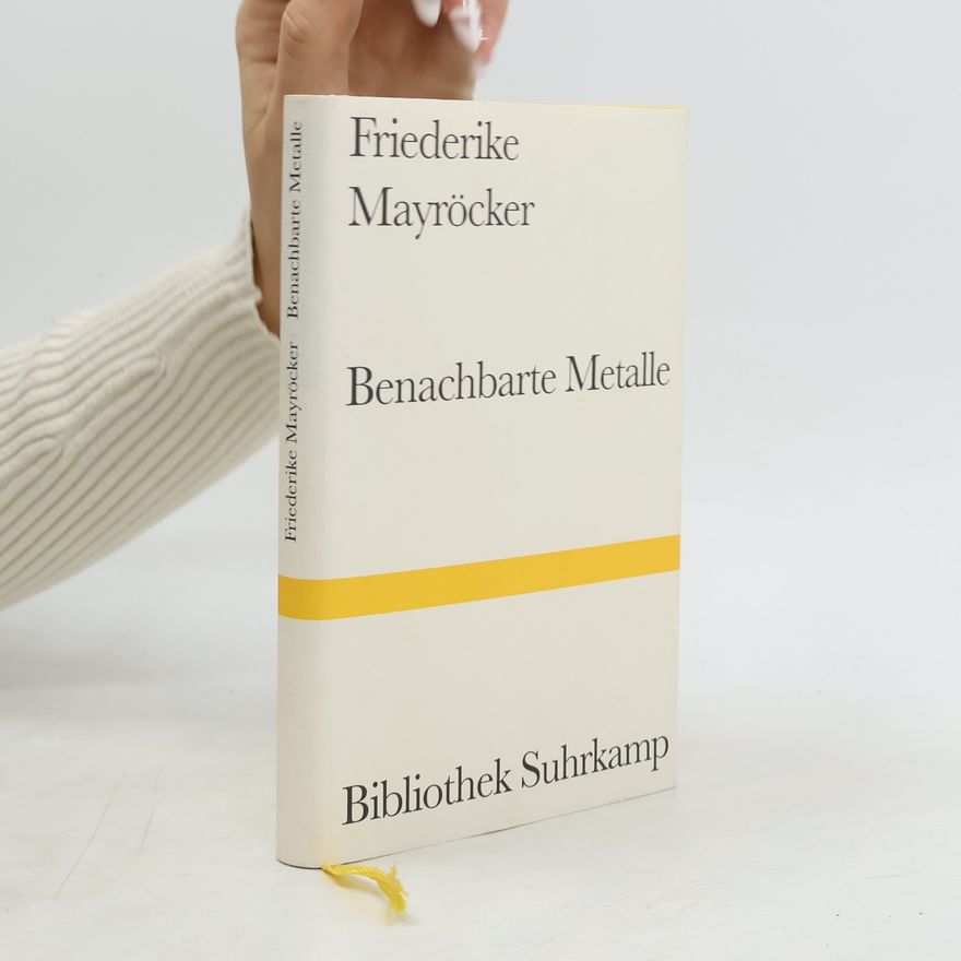 Friederike Mayröcker Benachbarte Metalle