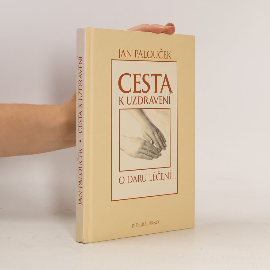 Jan Palouček Cesta k uzdravení. O daru léčení