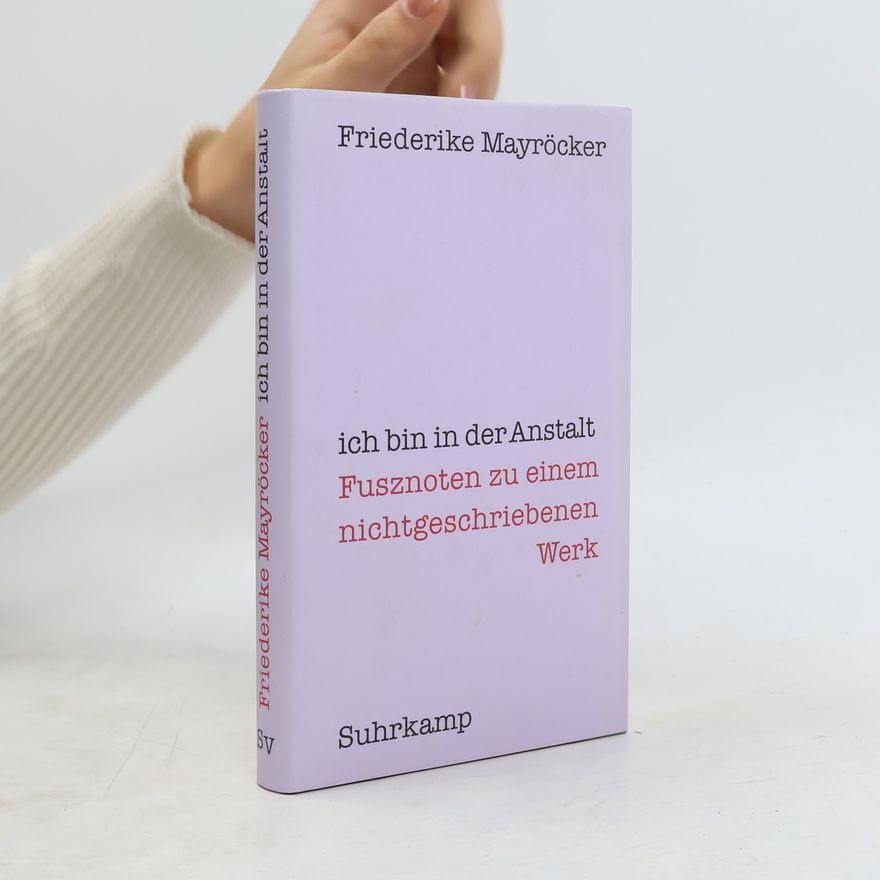 Friederike Mayröcker Ich bin in der Anstalt