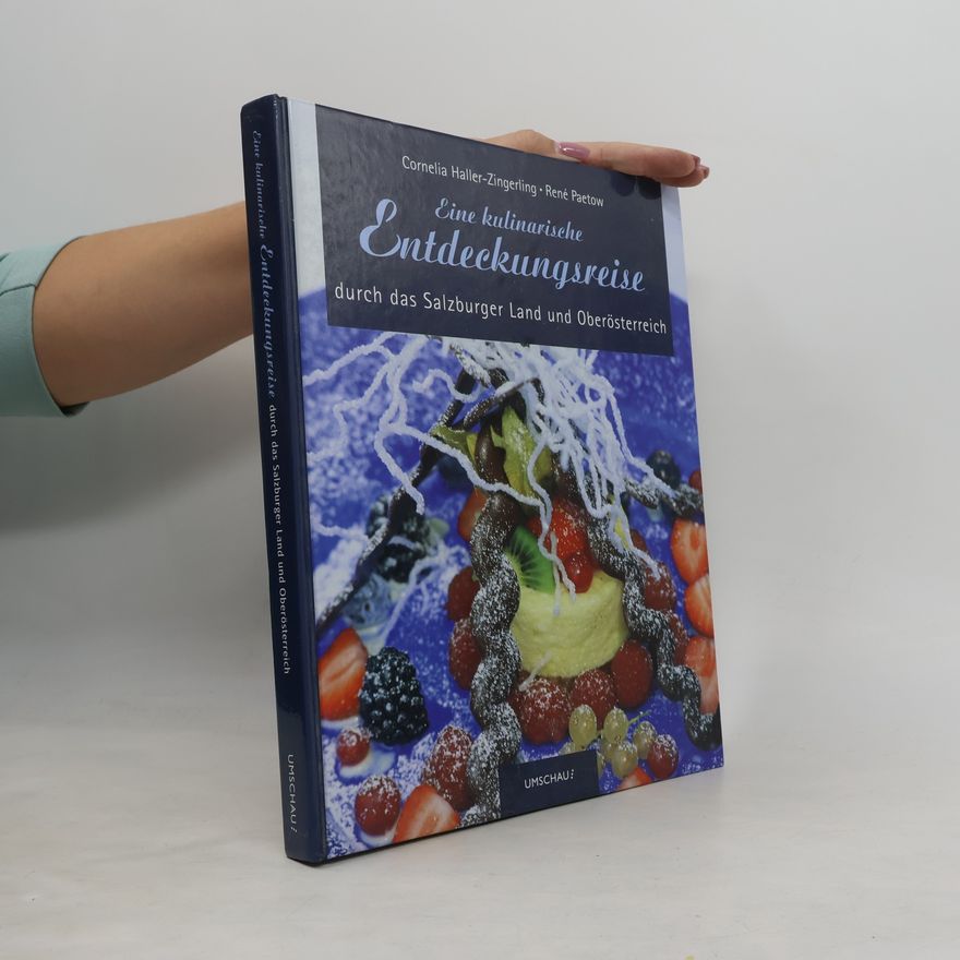 Cornelia Haller-Zingerling Eine kulinarische Entdeckungsreise durch das Salzburger Land und Oberösterreich