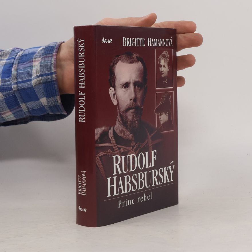 Brigitte Hamann Rudolf Habsburský. Princ rebel