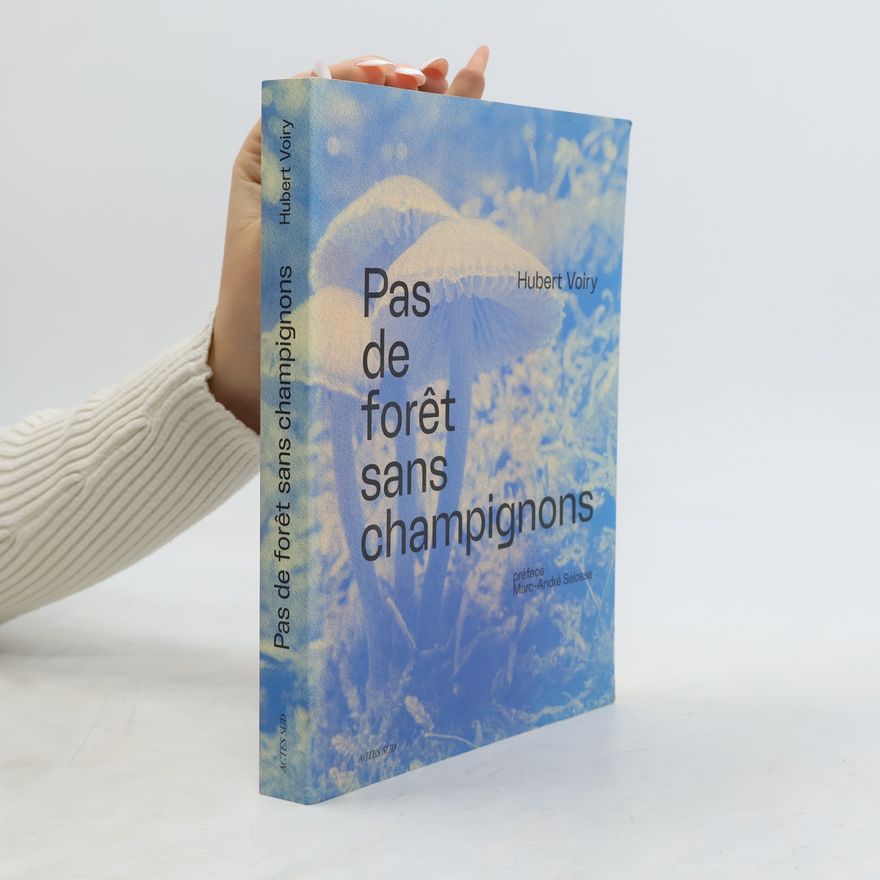 Hubert Voiry Pas de forêt sans champignons