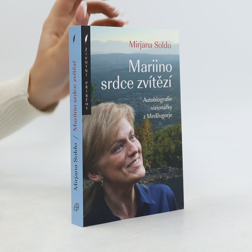 Mirjana Soldo Mariino srdce zvítězí. Autobiografie vizionářky z Medžugorje