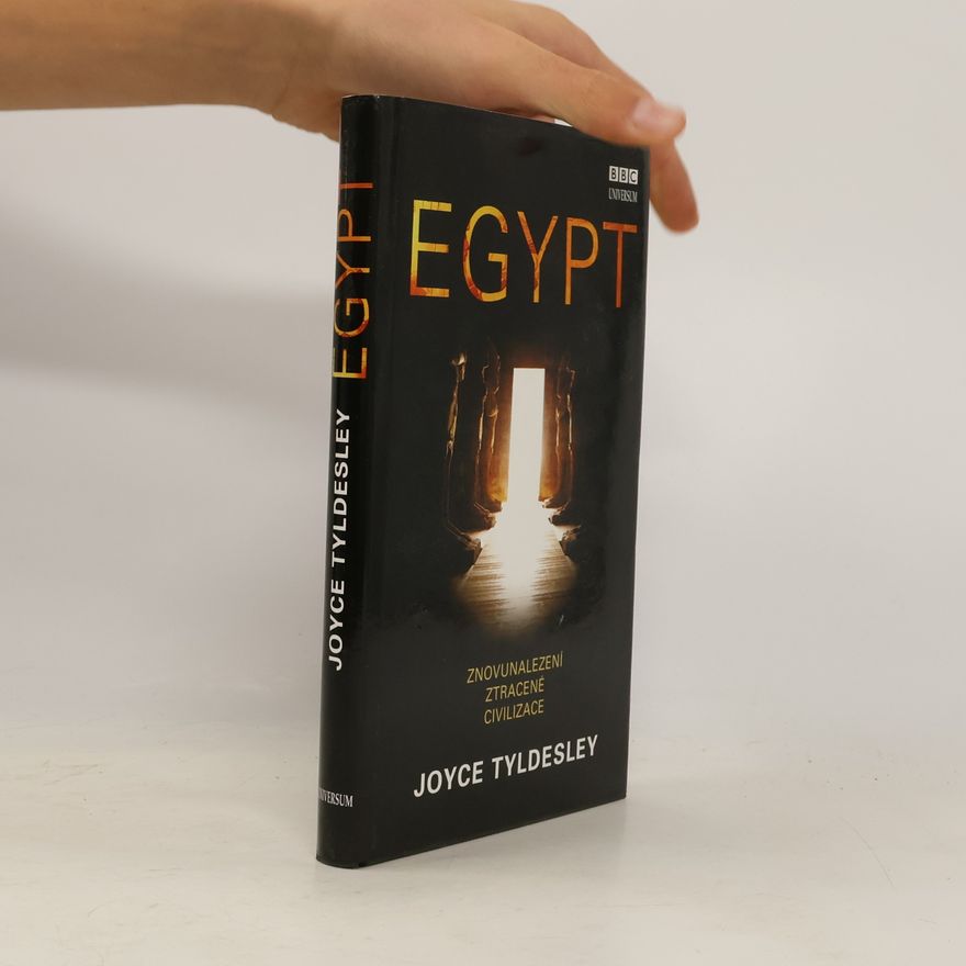 Joyce Tyldesley Egypt: Znovunalezení ztracené civilizace