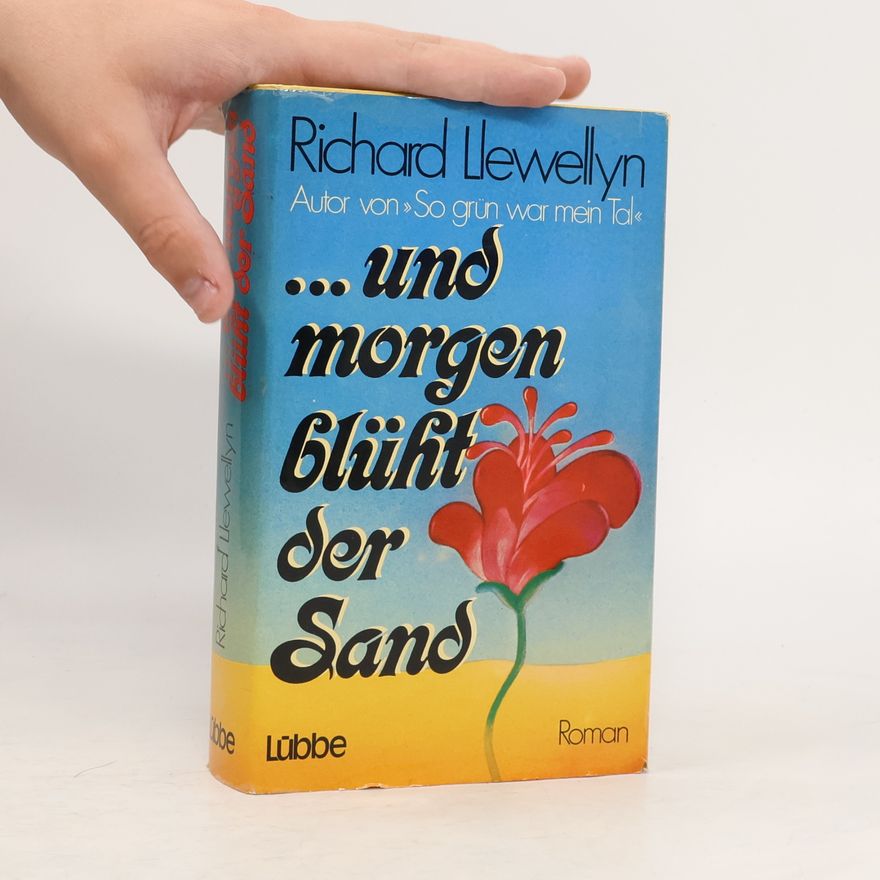 Richard Llewellyn ... und morgen blüht der Sand