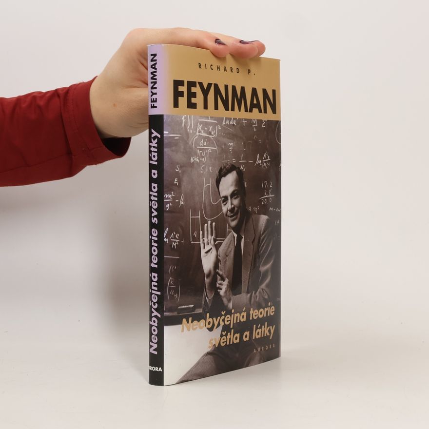 Richard Feynman Neobyčejná teorie světla a látky: Kvantová elektrodynamika