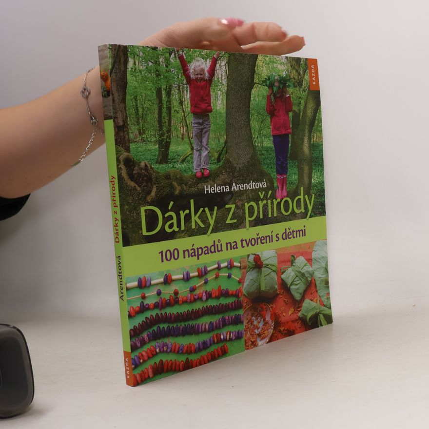 Helena Arendt Dárky z přírody - 100 nápadů na tvoření s dětmi