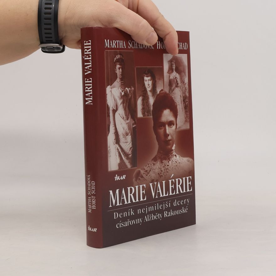 Horst Heinrich Schad Marie Valérie: Deník nejmilejší dcery císařovny Alžběty Rakouské