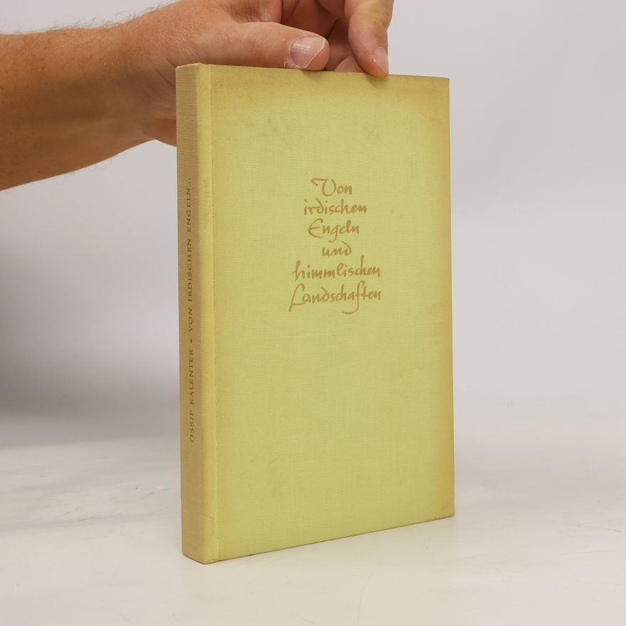 Ossip Kalenter Von irdischen Engeln und himmlischen Landschaften