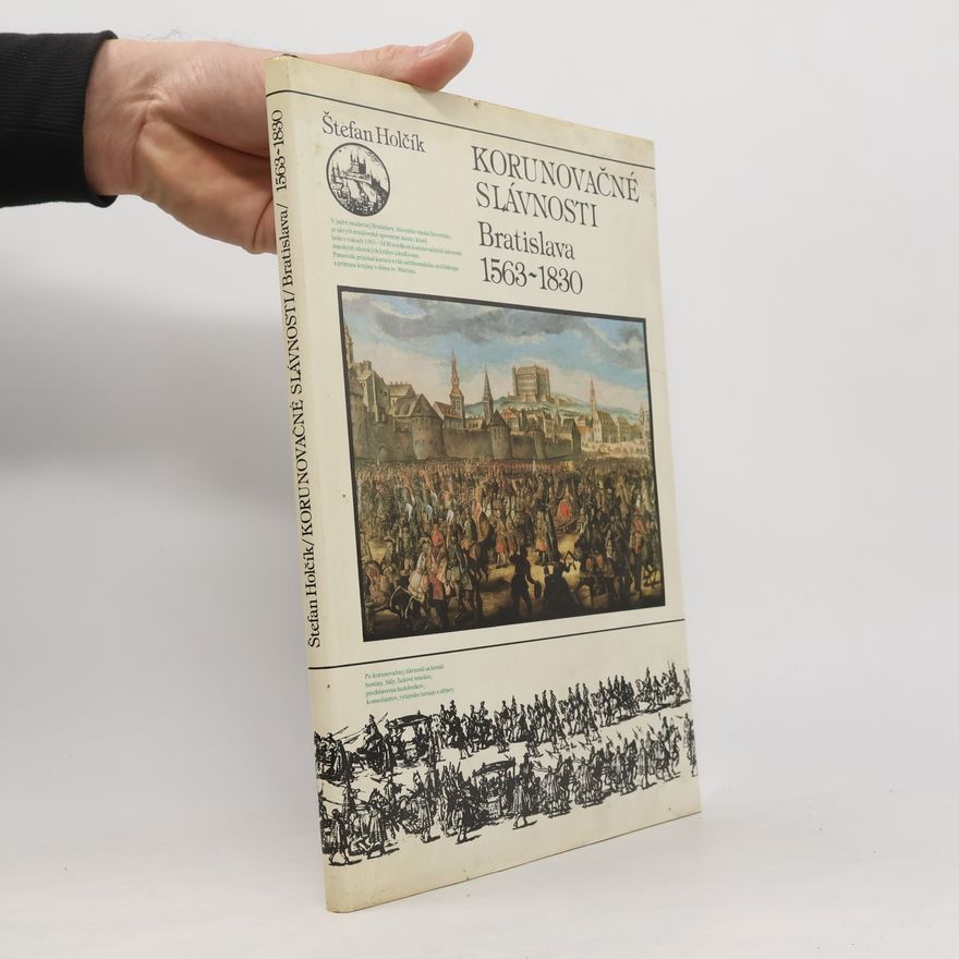 Štefan Pavel Holčík Korunovačné slávnosti. Bratislava 1563-1830