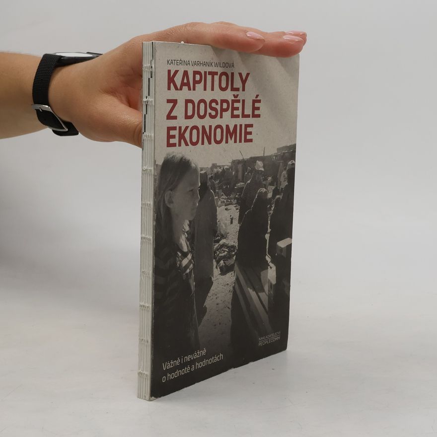 Kateřina Varhaník Wildová Kapitoly z dospělé ekonomie : vážně i nevážně o hodnotě a hodnotách