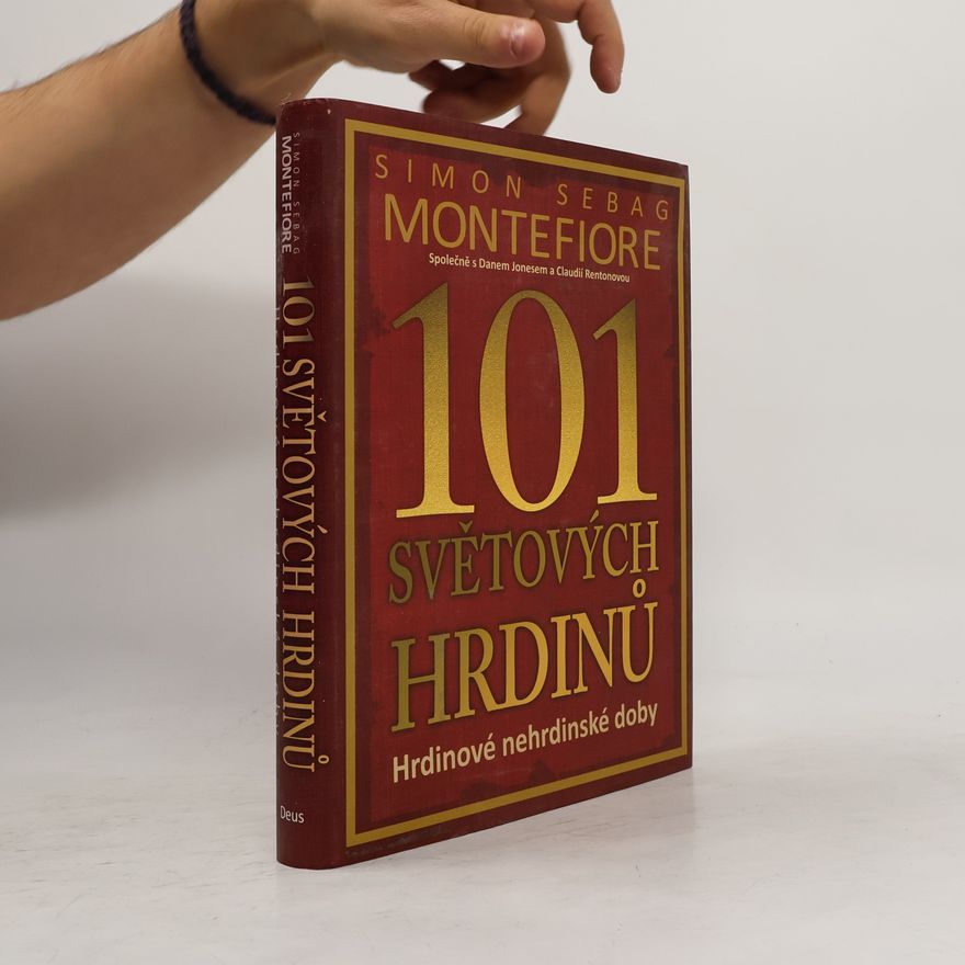 Simon Sebag Montefiore 101 světových hrdinů