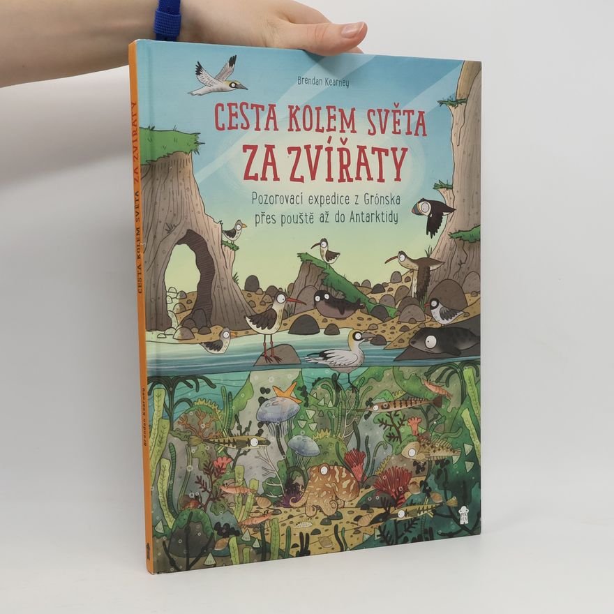 Brendan Kearney Cesta kolem světa za zvířaty – Z Grónska, přes pouště až do Antarktidy
