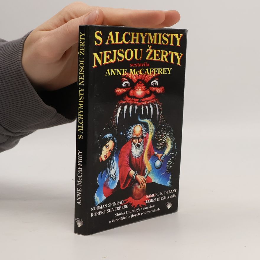 Anne McCaffrey S alchymisty nejsou žerty : sbírka kouzelných povídek o čarodějích a jiných podivnostech