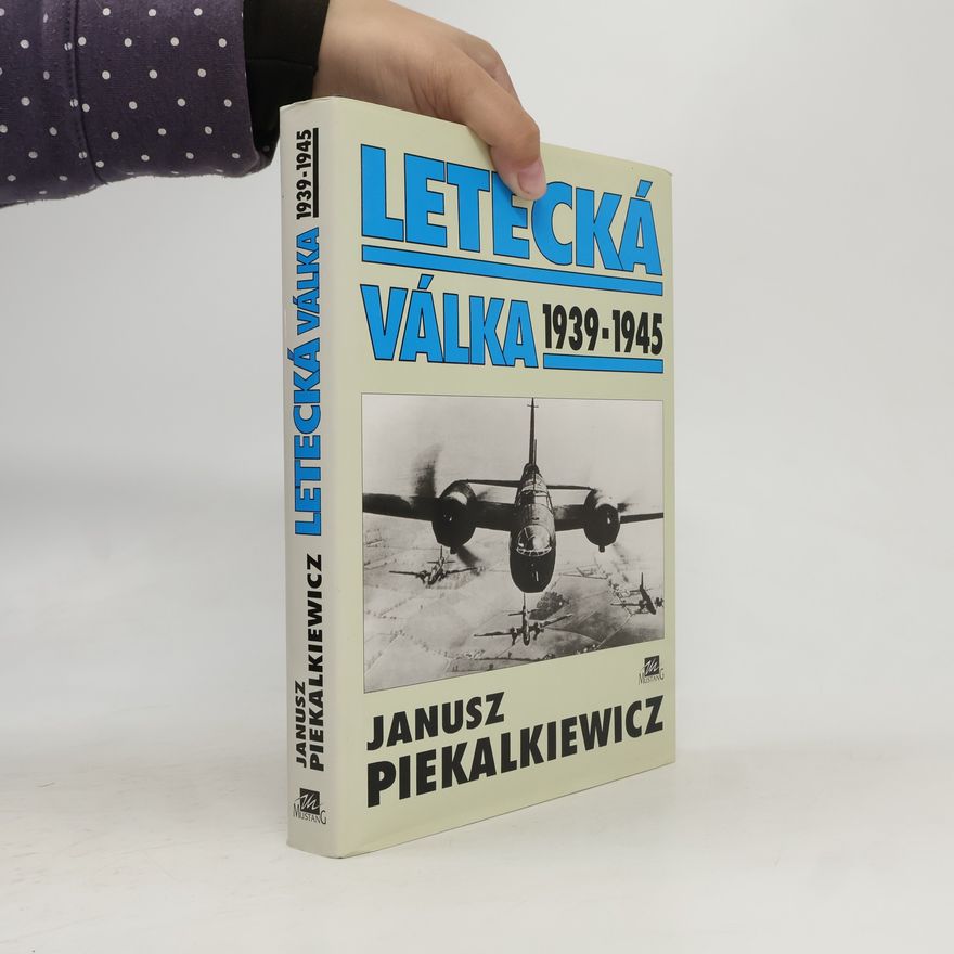Janusz Piekalkiewicz Letecká válka 1939-1945