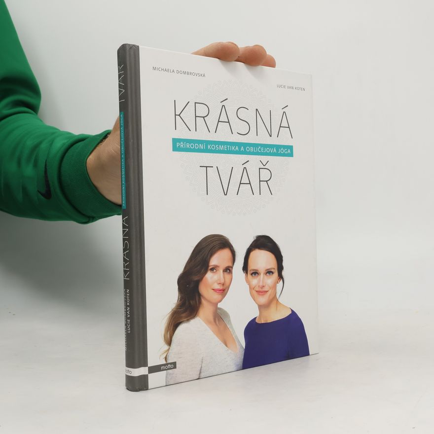 Lucie van Koten Krásná tvář : přírodní kosmetika a obličejová jóga