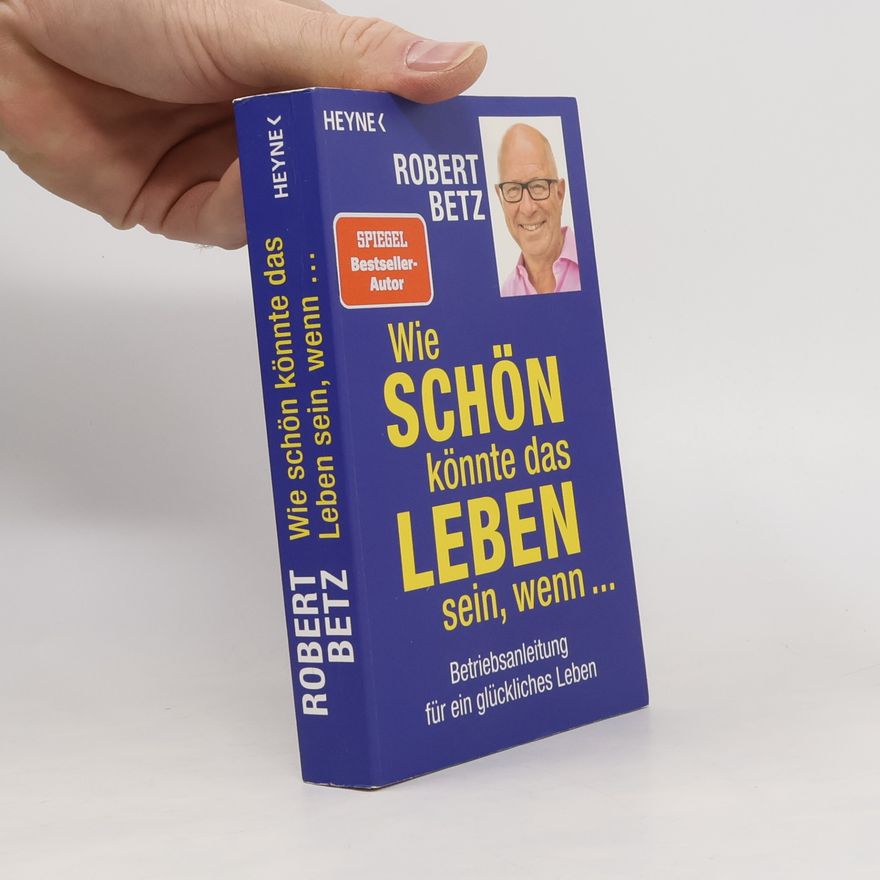 Robert Betz Wie schön könnte das Leben sein, wenn ...
