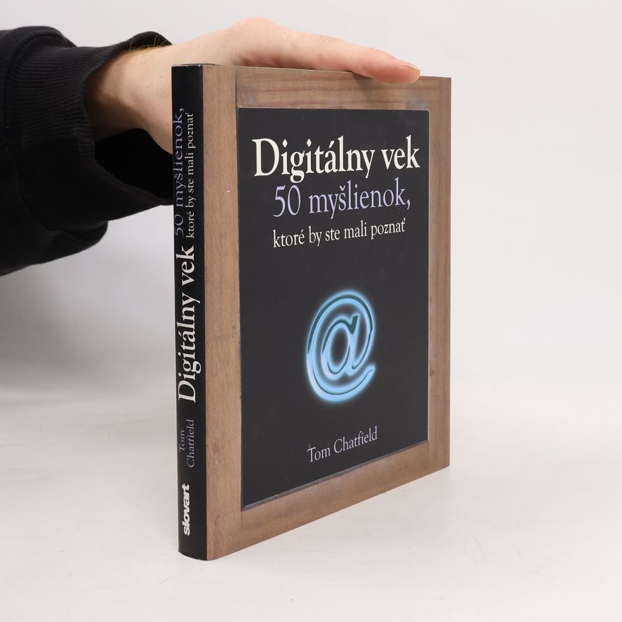 Tom Chatfield Digitálny vek - 50 myšlienok, ktoré by ste mali poznať