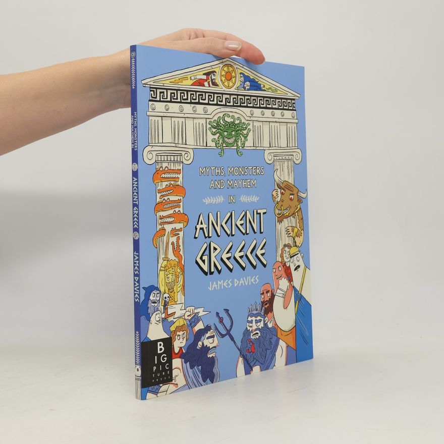 James Davies Myths, Monsters and Mayhem in Ancient Greece