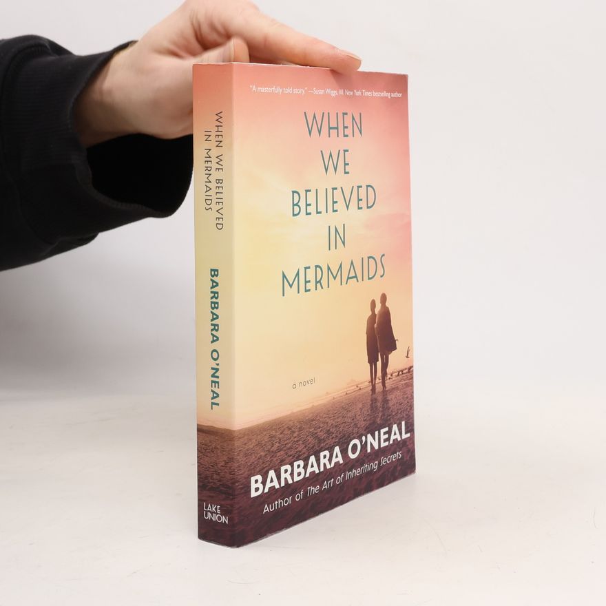Barbara O. Neal When We Believed in Mermaids