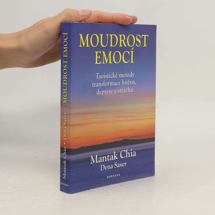 Dena Saxer Moudrost emocí : taoistické metody transformace hněvu, deprese a strachu
