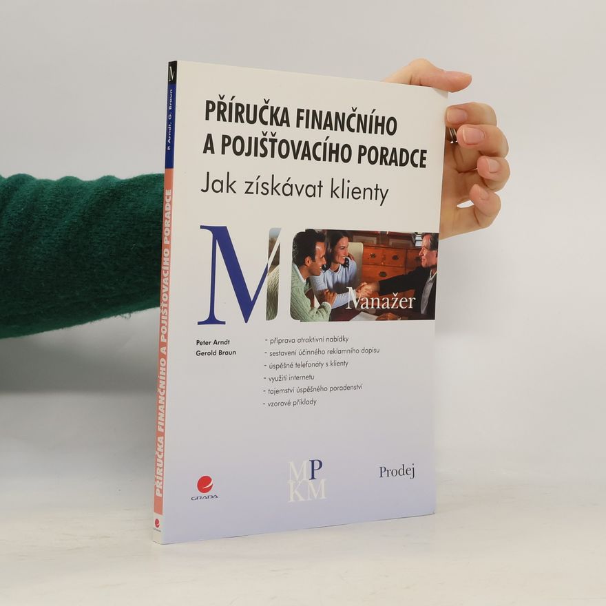 Heinz-Peter Arndt Příručka finančního a pojišťovacího poradce: jak získávat klienty
