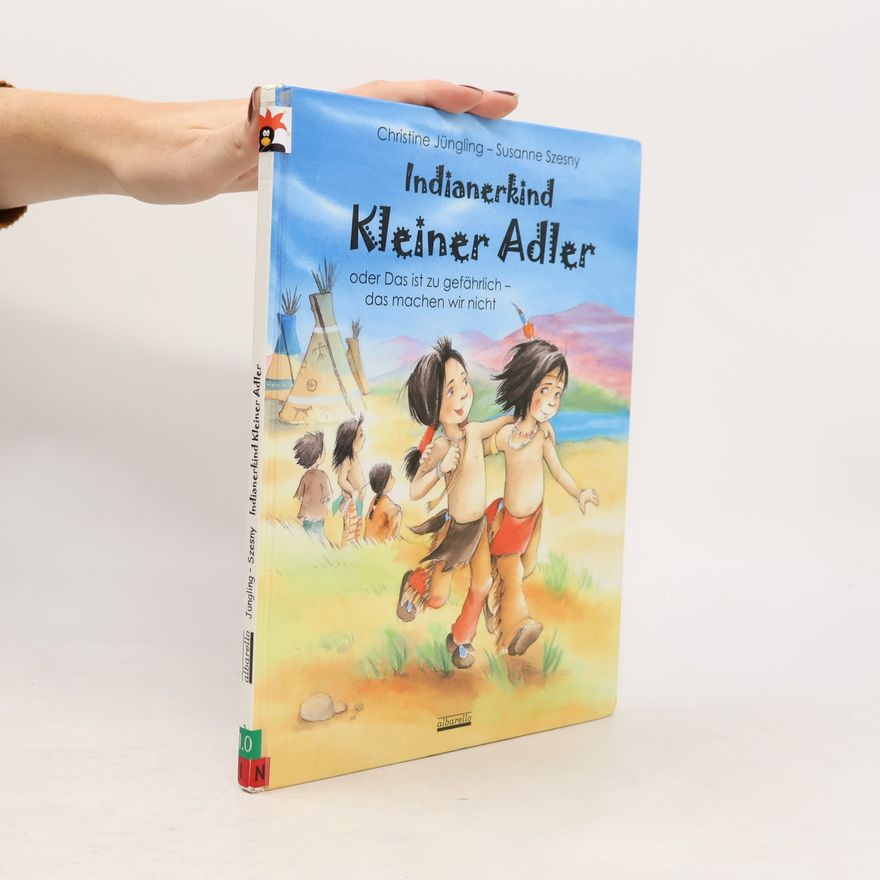 Christine Jüngling Indianerkind Kleiner Adler oder das ist zu gefährlich - das machen wir nicht