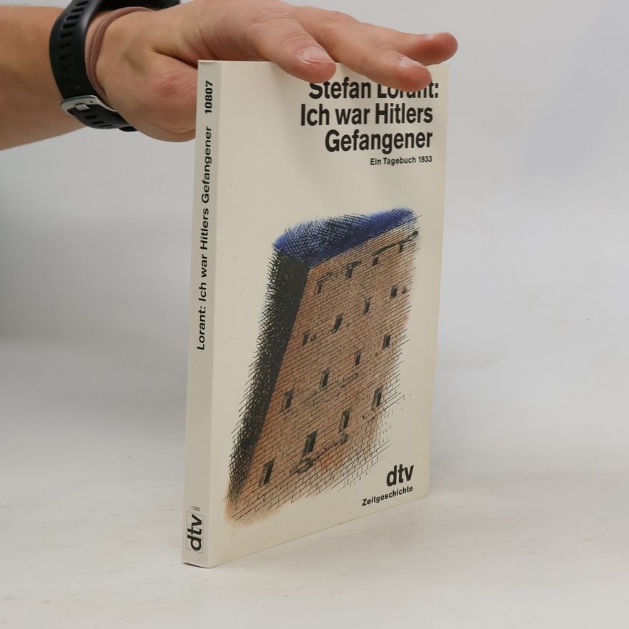 Stefan Lorant Ich war Hitlers Gefangener