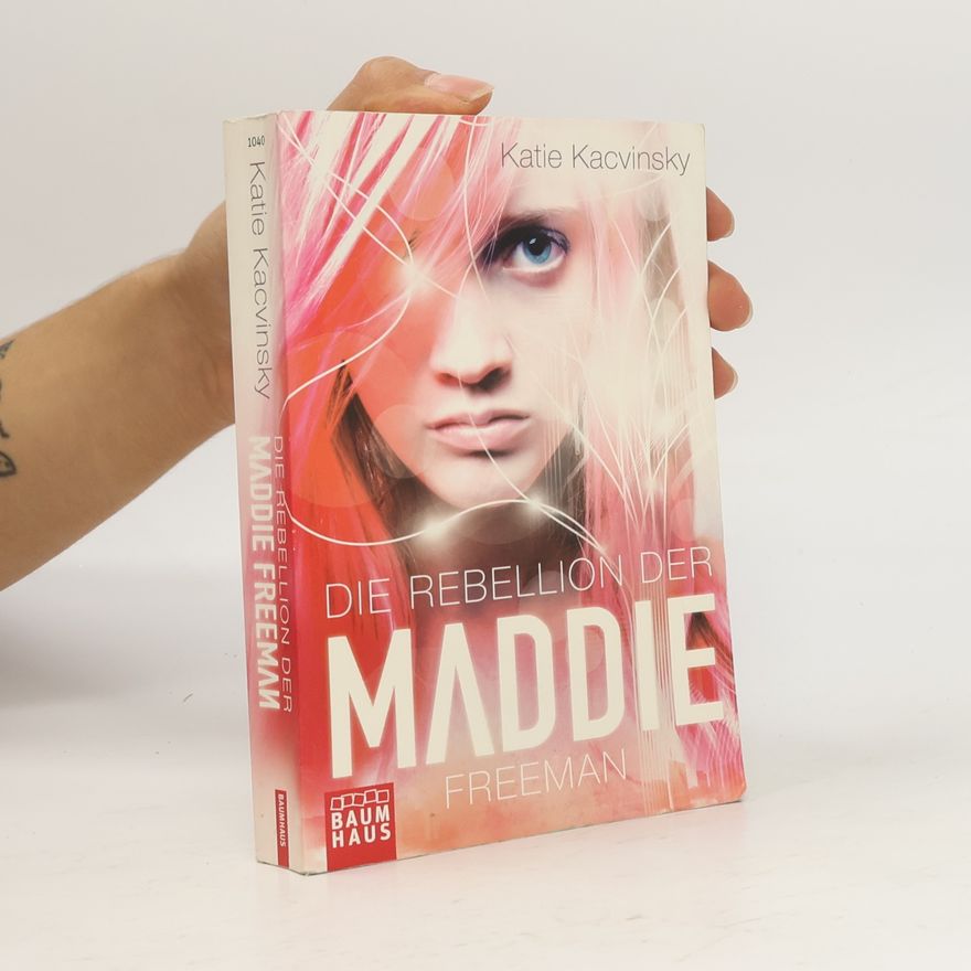 Katie Kacvinsky Die Rebellion der Maddie Freeman