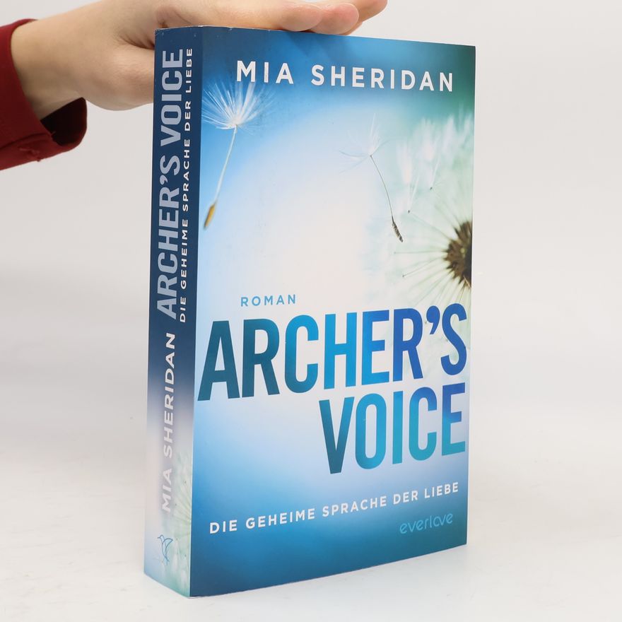 Mia Sheridan Archer’s Voice. Die geheime Sprache der Liebe
