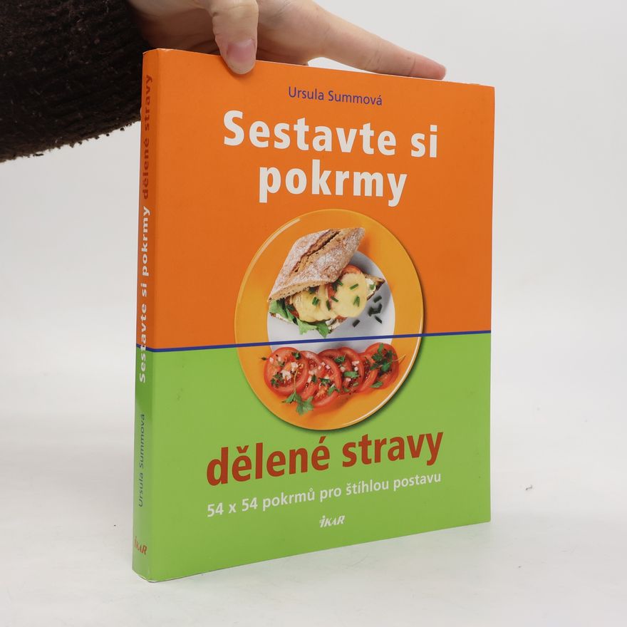 Ursula Summ Sestavte si pokrmy dělené stravy. 54 x 54 pokrmů pro štíhlou postavu