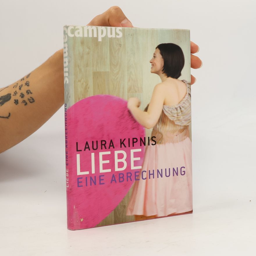 Laura Kipnis Liebe - eine Abrechnung