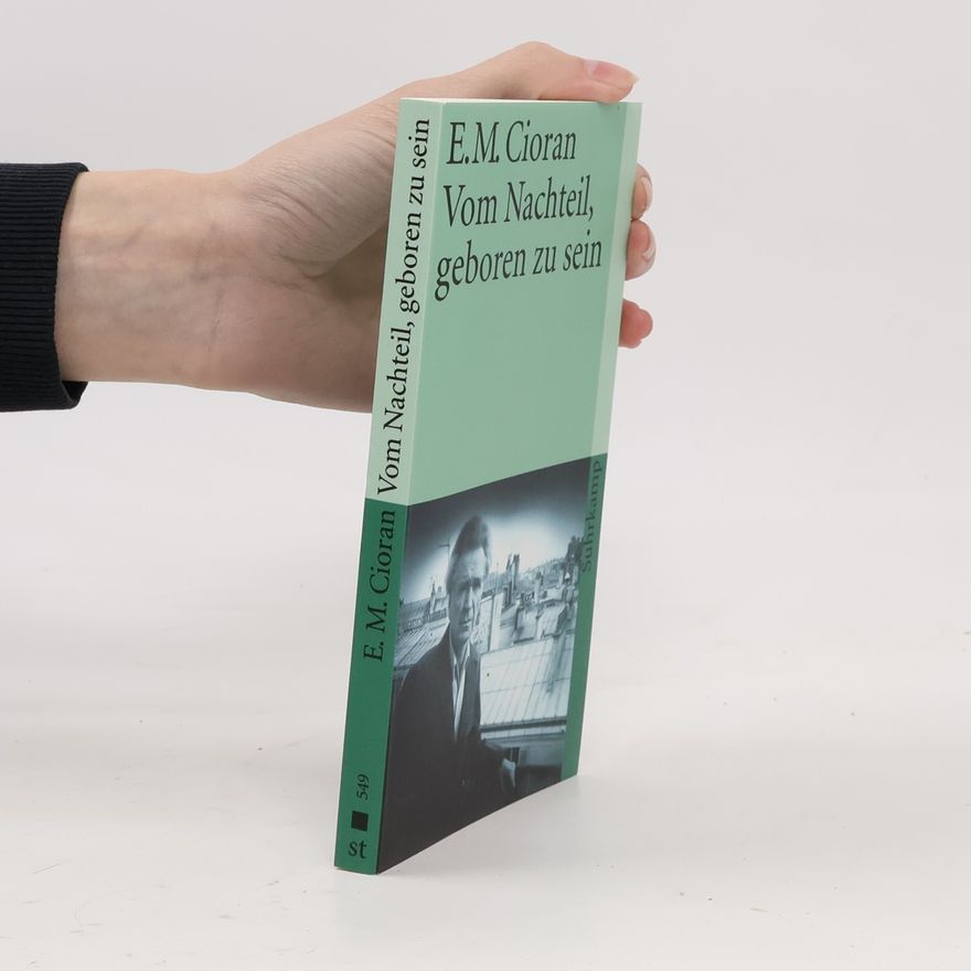 Emil Cioran Vom Nachteil, geboren zu sein.