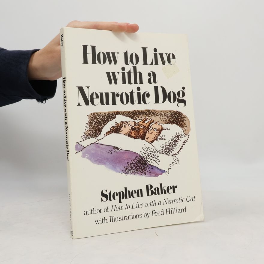 Stephen Baker How to Live With a Neurotic Dog
