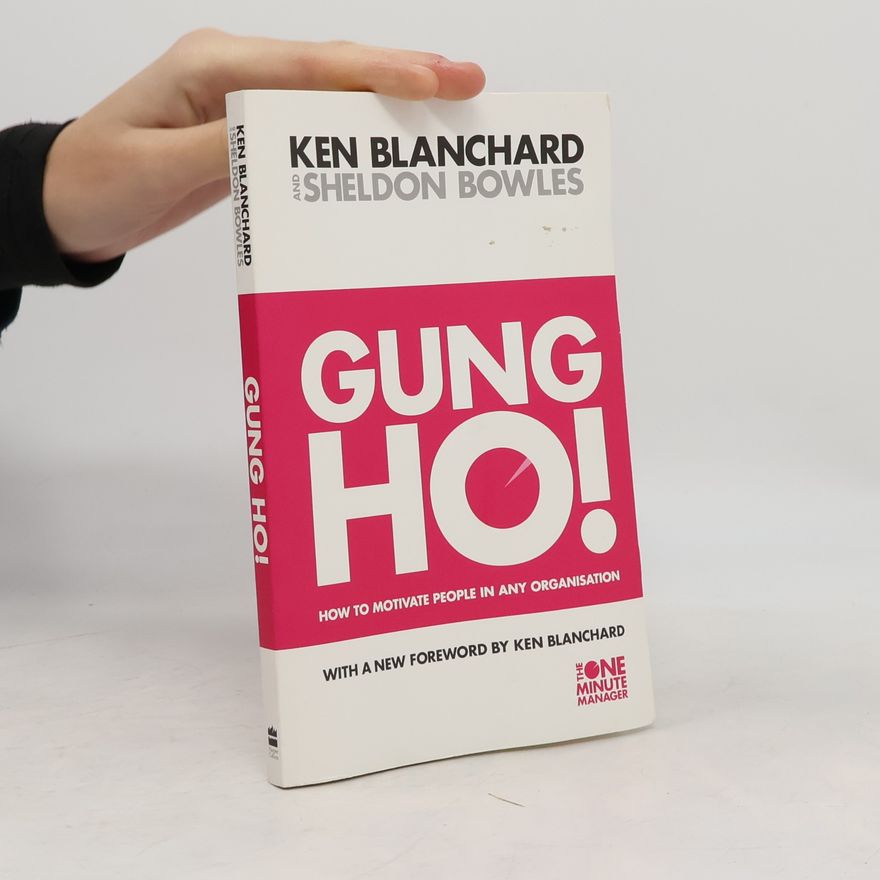 Kenneth H. Blanchard Gung Ho!: How to Motivate People In Any Organization