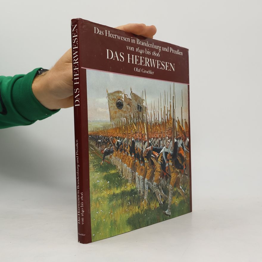 Olaf Groehler Das Heerwesen in Brandenburg und Preußen von 1640 bis 1806