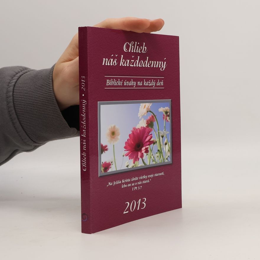 Various authors Chlieb náš každodenný. Biblické úvahy na každý deň 2013