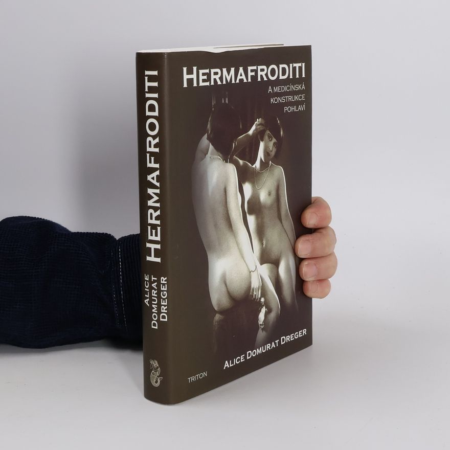 Alice Domurat Dreger Hermafroditi a medicínská konstrukce pohlaví