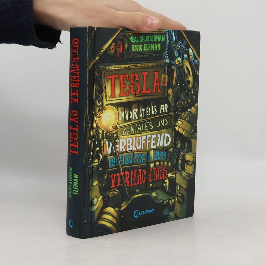 Neal Shusterman Teslas unvorstellbar geniales und verblüffend katastrophales Vermächtnis