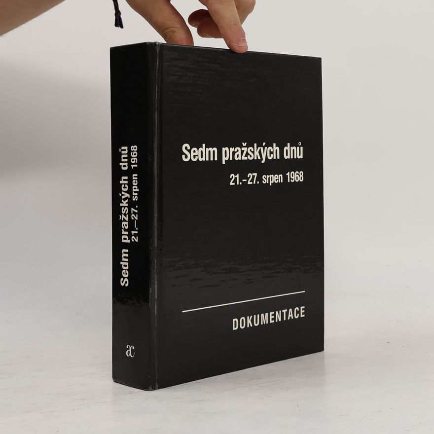 Josef Macek Sedm pražských dnů. 21.-27. srpen 1968