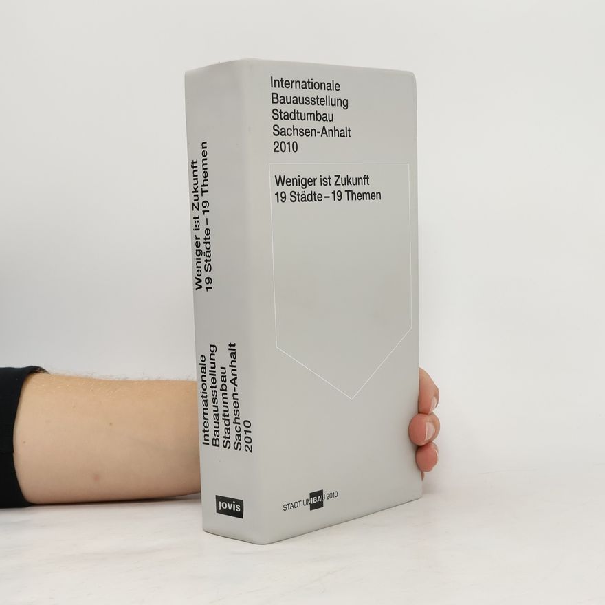 Philipp Oswalt Internationale Bauausstellung Stadtumbau Sachsen-Anhalt 2010: Weniger ist Zukunft