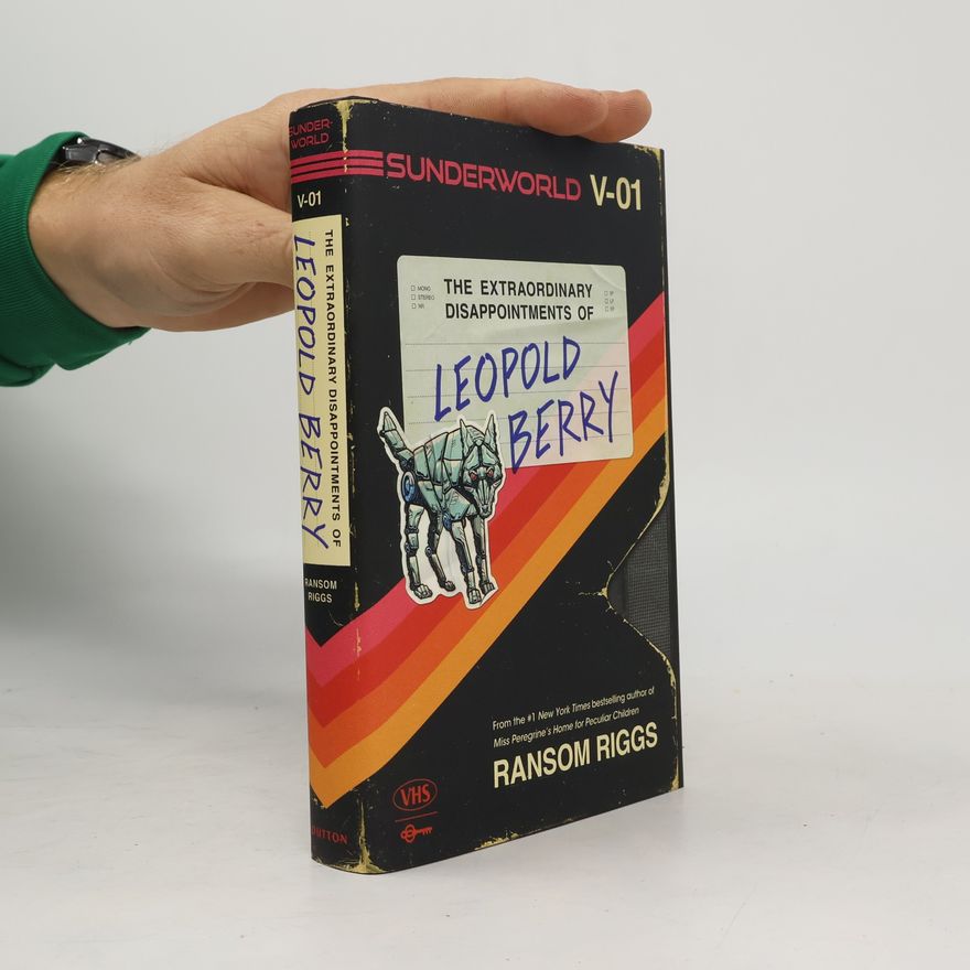 Ransom Riggs Sunderworld, Vol. I: The Extraordinary Disappointments of Leopold Berry