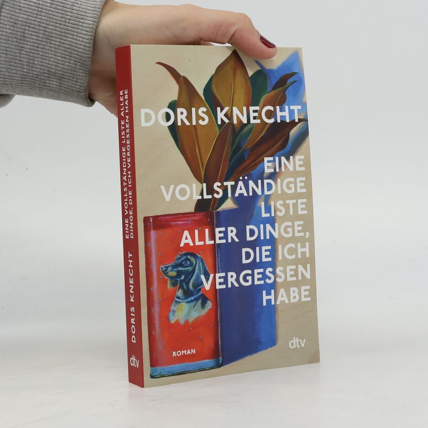 Doris Knecht Eine vollständige Liste aller Dinge, die ich vergessen habe