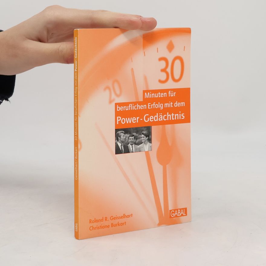 Roland R. Geisselhart 30 Minuten für beruflichen Erfolg mit dem Power-Gedächtnis