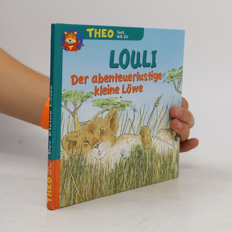 Laurre de Bailliencourt Theo liest mit dir Louli. Der abenteuerlustige kleine Löwe